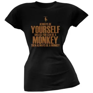Always Be Yourself Monkey Black Juniors Soft T-Shirt