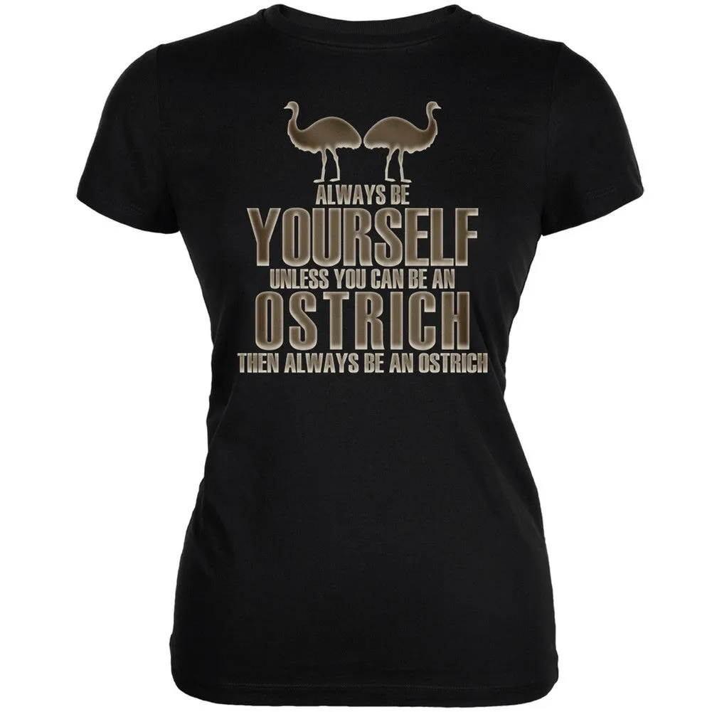 Always Be Yourself Ostrich Black Juniors Soft T-Shirt