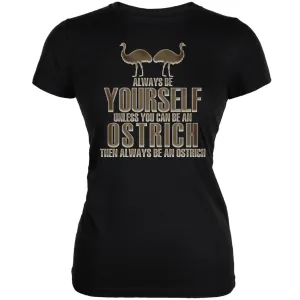 Always Be Yourself Ostrich Black Juniors Soft T-Shirt