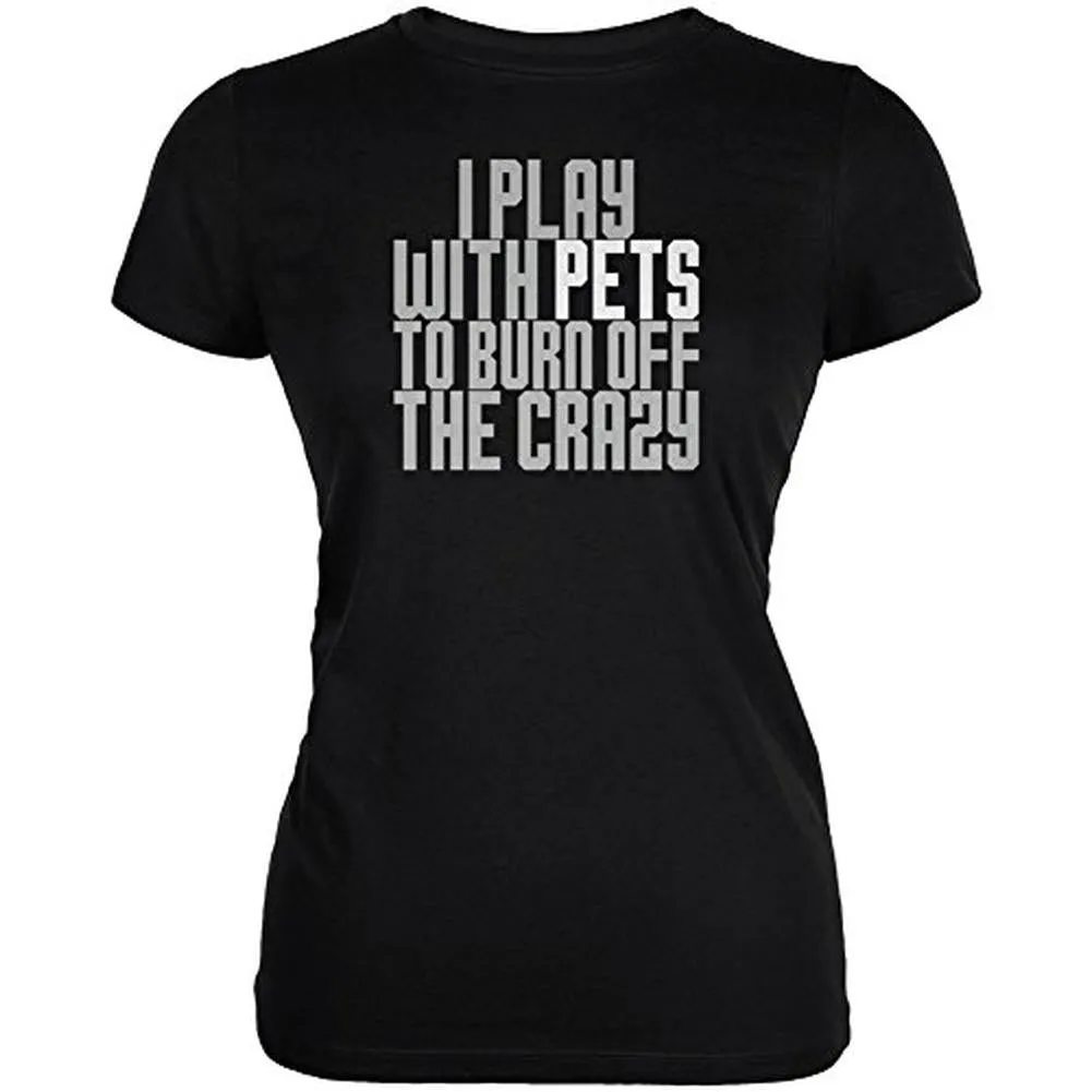 Play With Pets Burn Crazy Juniors Soft T Shirt