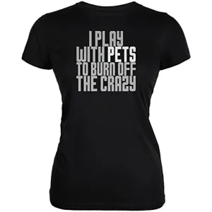 Play With Pets Burn Crazy Juniors Soft T Shirt